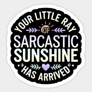Your Little Ray of Sarcastic Sunshine Has Arrived Sticker